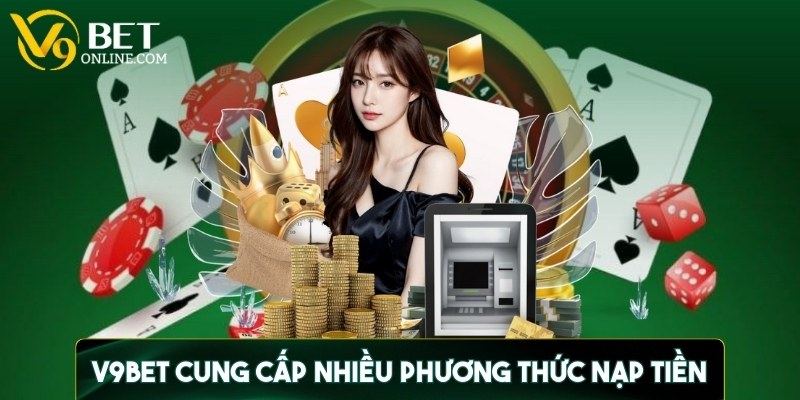 Nền tảng cung cấp nhiều phương thức nạp tiền linh hoạt