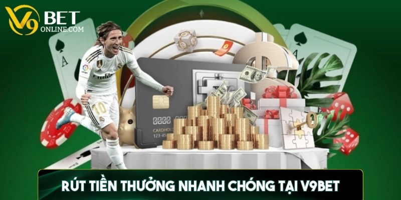 Rút tiền thưởng nhanh chóng và hiệu quả tại V9BET