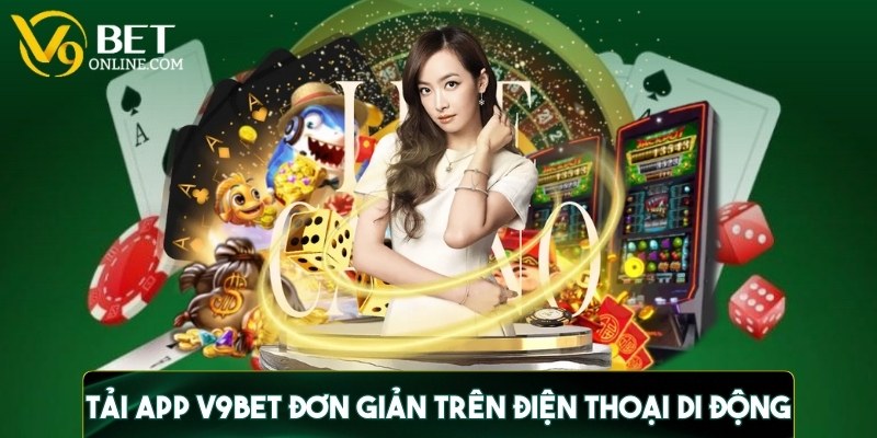 Cách tải app V9BET đơn giản trên điện thoại di động